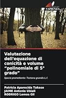 Valutazione dell'equazione di conicità e volume “polinomiale di 5° grado”: Specie promettente: Tectona grandis L.f. (Italian Edition) 620873259X Book Cover