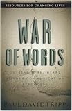 War of Words: Getting to the Heart of Your Communication Struggles (Resources for Changing Lives)