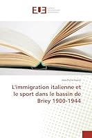 L'Immigration Italienne Et Le Sport Dans Le Bassin de Briey 1900-1944 3841670245 Book Cover