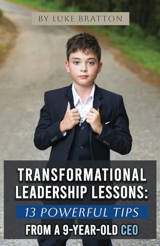 Transformational Leadership Lessons: 13 Powerful Tips From A 9-Year-Old Ceo