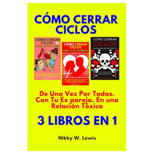 Cómo Cerrar Ciclos - De Una Vez Por Todas. Con Tu Ex pareja. En una Relación Tóxica. 3 Libros en 1