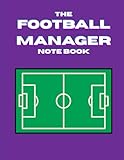  The Football Manager Note Book: Perfect coach and trainer note book for training and plaining