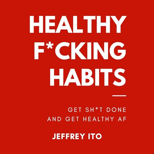 Healthy F-----g Habits by Jeffrey Ito episode artwork