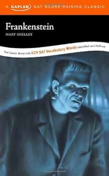 Frankenstein: A Kaplan SAT Score-Raising Classic: Mary Shelley Frankenstein: A Kaplan SAT Score-Raising Classic: Mary Shelley