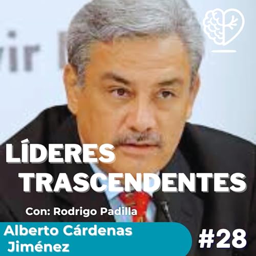Alberto C&aacute;rdenas &ndash; Gobernar con Conciencia, Amor por la Tierra y el Sentido de Trascender #28