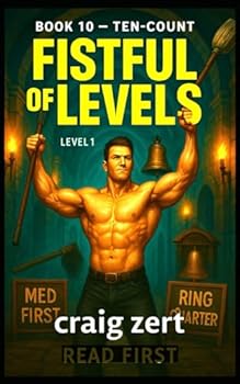 Fistful of Levels – Book 10 : Ten-Count: A Humorous LitRPG Adventure — Dungeon Crawl, Simple Stats, Fast Fights