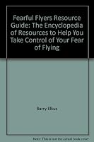 Fearful Flyers Resource Guide: The Encyclopedia of Resources to Help You Take Control of Your Fear of Flying 0963723405 Book Cover