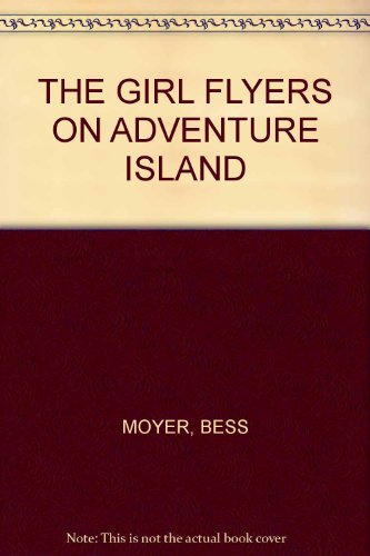 THE GIRL FLYERS ON ADVENTURE ISLAND B004BI14K2 Book Cover