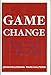 Game Change: Obama and the Clintons, McCain and Palin, and the Race of a Lifetime