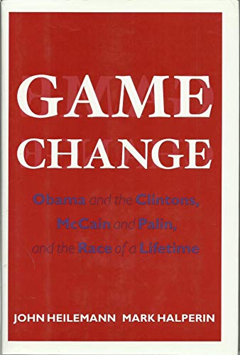Cover of Game Change: Obama and the Clintons, McCain and Palin, and the Race of a Lifetime