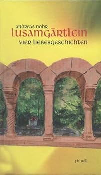 Lusamgartlein: Vier Liebesgeschichten Um Walther Von Der Vogelweide, Tilman Riemenschneider Und Balthasar Neumann
