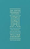 The Poetry Pharmacy Returns: More Prescriptions for Courage, Healing and Hope