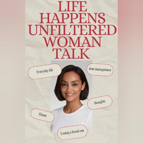 Life happens unfiltered woman talk cover art