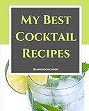  My Best Cocktail Recipes: Blank Drinks Recipe Journal and Bartender Recipe Notebook, Mixology Book, Tasting Notes, Mixology Book, Gifts for Mixologists, ... Use, (Mixed Drinks Recipe Journal)