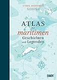 Atlas der maritimen Geschichten und Legenden (Das Meer und seine Geschichten, Band 4)