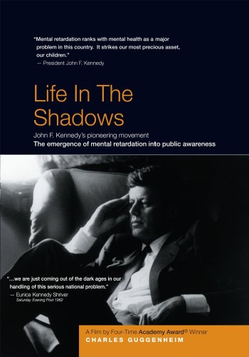 Life in the Shadows: John F. Kennedy's pioneering movement for mental retardation By Four-Time Academy Award Winner