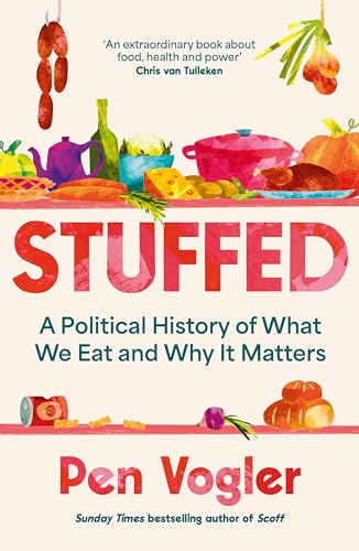 Stuffed: A Political History Of What We Eat And Why It Matters