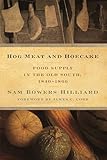 Hog Meat and Hoecake: Food Supply in the Old South, 1840-1860 (Southern Foodways Alliance Studies in Culture, People, and Place)