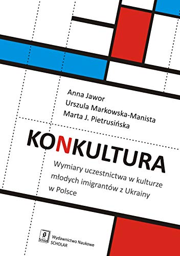 Preisvergleich Produktbild Konkultura: Wymiary uczestnictwa w kulturze modych imigrantów z Ukrainy w Polsce