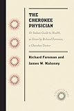 The Cherokee Physician: Or Indian Guide to Health, as Given by Richard Foreman, a Cherokee Doctor