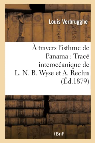 Hachette Livre BNF - À travers l'isthme de Panama : Tracé interocéanique de L. N. B. Wyse et A. Reclus
