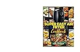  Super Easy Air Fryer Cookbook with Pictures: : Easy Recipes for Beginners with Tips & Tricks to Fry, Grill, Roast, and Bake  Your Everyday Air Fryer Book ... – septhember 24, 2023 (English Edition)
