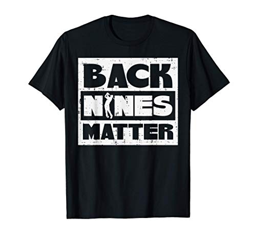 Back Nines Matter Funny Golfing Golfer Golf Lover Coach Dad Maglietta