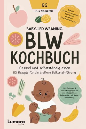 BLW Kochbuch: Gesund und selbstständig essen - 50 Rezepte für die...