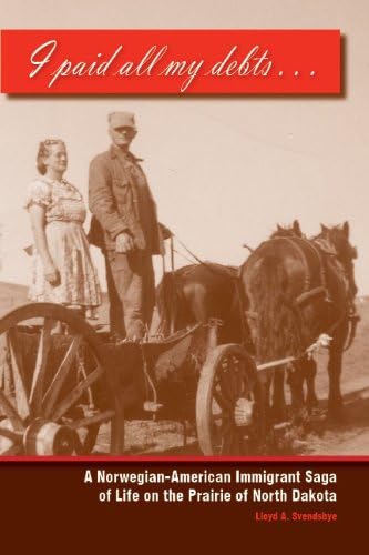 I paid all my debts: A Norwegian-American Immigrant Saga of Life on the Prairie of North Dakota Perfect Paperback – September 22, 2009
