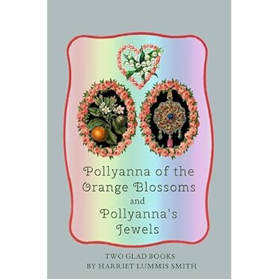 Pollyanna of the Orange Blossoms and Pollyanna's Jewels