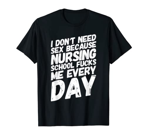 Gracioso No Necesito Escuela De Enfermería Sexual Camiseta