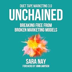 Unchained: Breaking Free from Broken Marketing Models Audiolibro Por Sara Nay, John Jantsch arte de portada