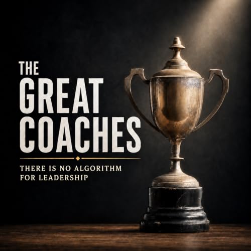 『The Great Coaches: There Is No Algorithm For Leadership』のカバーアート