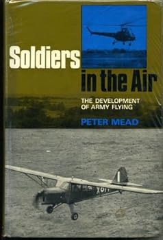 Soldiers in the Air The Development of Army Flying