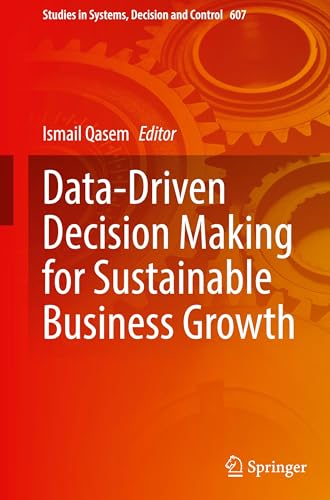 Data-Driven Decision Making for Sustainable Business Growth (Studies in Systems, Decision and Control, 607)