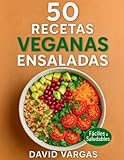 50 Recetas Veganas de Ensaladas Fáciles y Saludables: Platos frescos y nutritivos con ingredientes accesibles para disfrutar todos los días
