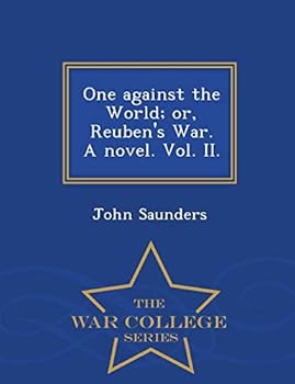 Paperback One Against the World; Or, Reuben's War. a Novel. Vol. II. - War College Series Book
