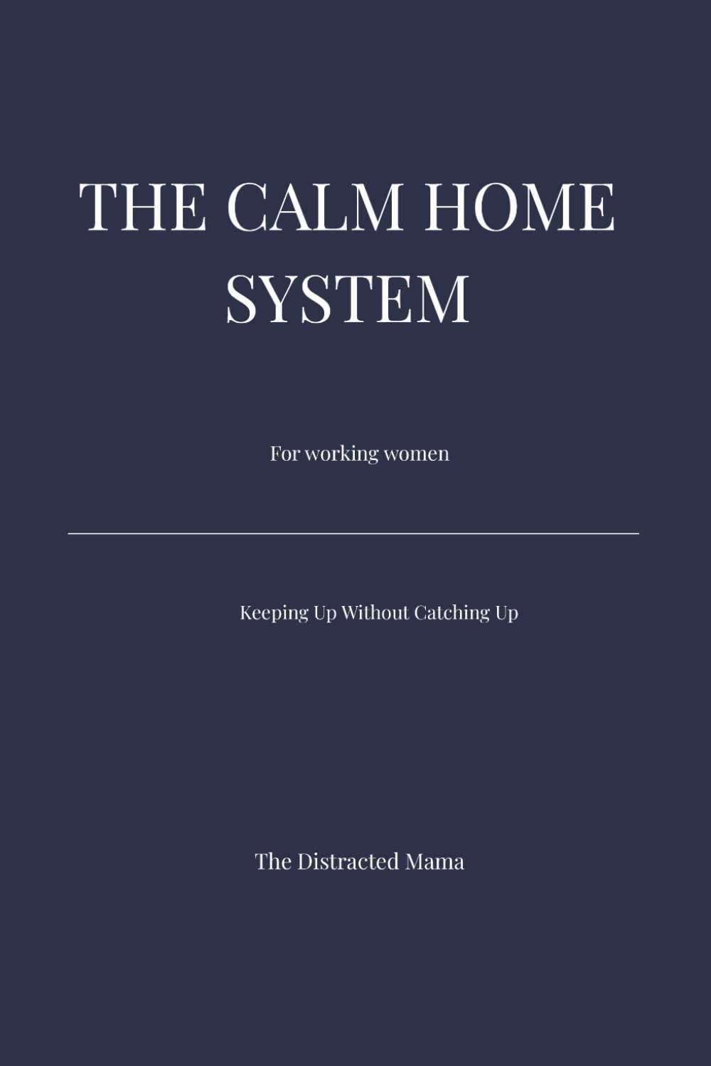The Calm Home System for Working Women: A Simple Daily Reset Routine: Low-Effort Cleaning System for Busy Schedules, Daily Resets, and Stress-Free Home Routines