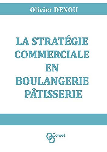 Télécharger La stratégie commerciale en boulangerie pâtisserie (BOOKS ON DEMAND) livre En ligne