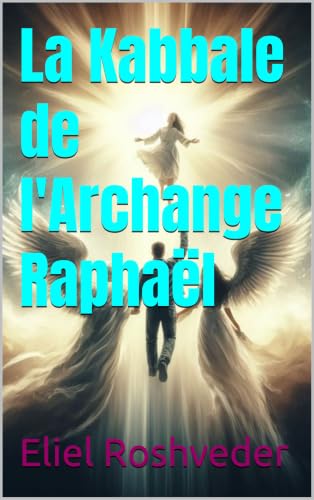 La Kabbale de l'Archange Raphaël (Anges de la Kabbale t. 23)