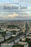  Doing Urban Space: Ganzheitliches Wohnen zwischen Raumbildung und Menschwerdung (Urban Studies)