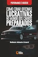 Performance é Negócio: Como Criar Oficinas Lucrativas no Mundo dos Carros Preparados B0G2GQ9VQ4 Book Cover