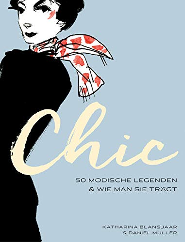 Chic: 50 modische Legenden & wie man sie trägt Chic: 50 modische Legenden & wie man sie trägt