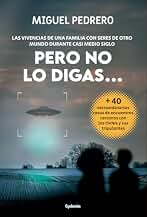 Pero no lo digas...: LAS VIVENCIAS DE UNA FAMILIA CON SERES DE OTRO MUNDO DURANTE CASI MEDIO SIGLO: 40 (Historia Oculta)