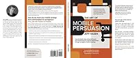 The Art of Mobile Persuasion: How the World's Most Influential Brands are Transforming the Customer Relationship through Courageous Mobile Marketing 0986148334 Book Cover