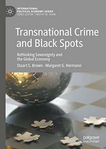 Transnational Crime and Black Spots: Rethinking Sovereignty and the Global Economy (International Po Transnational Crime and Black Spots: Rethinking Sovereignty and the Global Economy (International Po