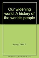 Our widening world: A history of the world's people B0007EEYJ2 Book Cover