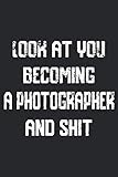 Look at you becoming A Photographer And Shit Funny Photographer Notebook Graduation gift: Notebook/Journal Track Lessons, Homebook To Define Goals & ... And To do list | 6"x9", 120 pages | Lined