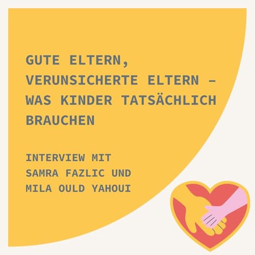 Gute Eltern - verunsicherte Eltern: Was unsere Kinder tats&auml;chlich brauchen