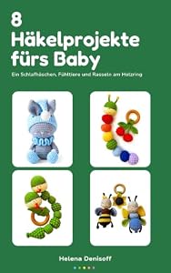 8 Häkelprojekte fürs Baby: Ein Schlafhäschen, Fühltiere und Rasseln am Holzring (DE 54)